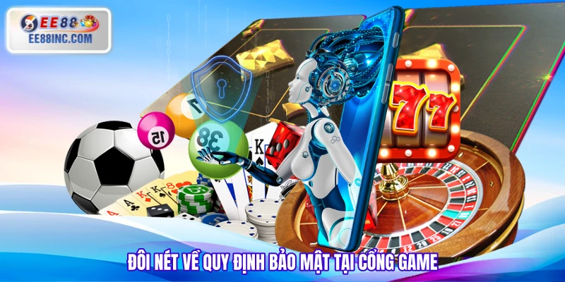 Đôi nét về quy định bảo mật tại cổng game