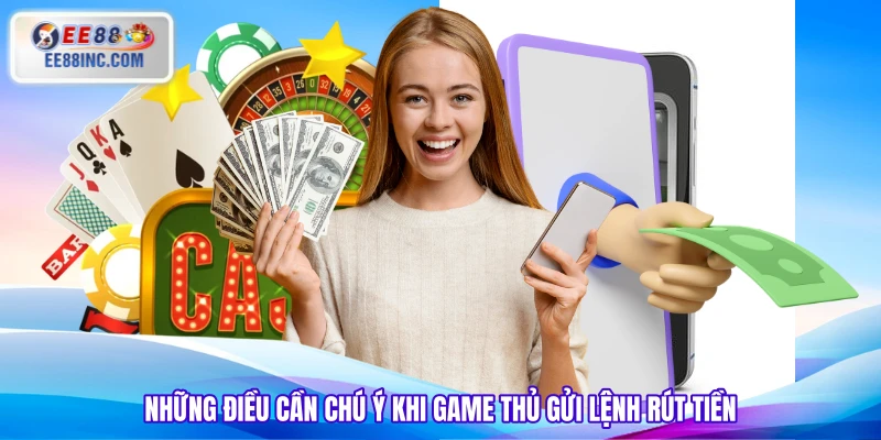 Những điều cần chú ý khi game thủ gửi lệnh rút tiền Những điều cần chú ý khi game thủ gửi lệnh rút tiền